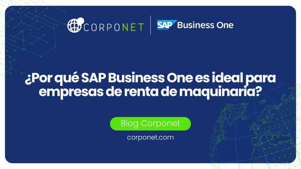¿Por qué SAP Business One es ideal para empresas de renta de maquinaria