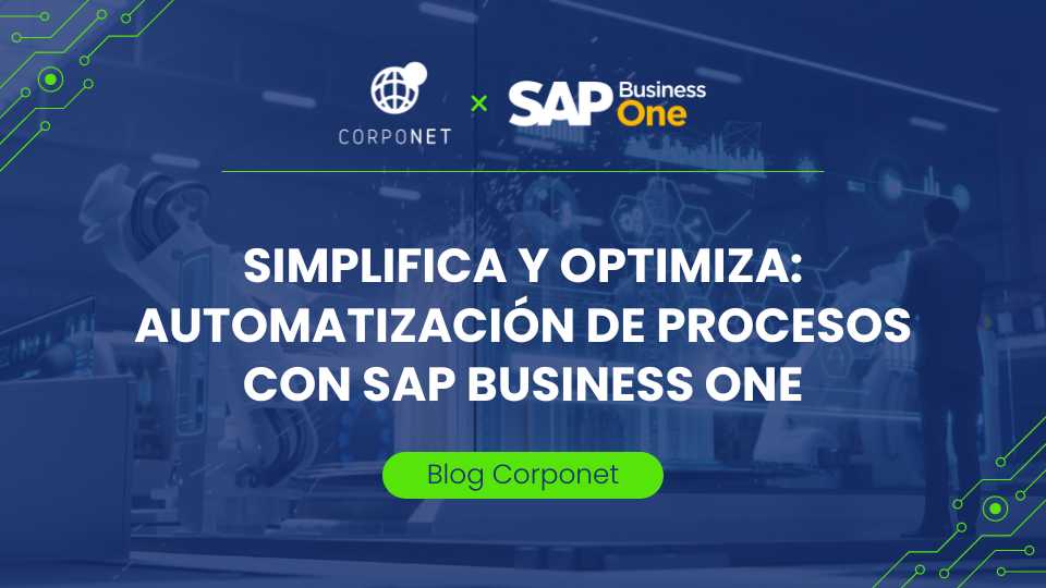 Simplifica y Optimiza: Automatización de Procesos con SAP Business One