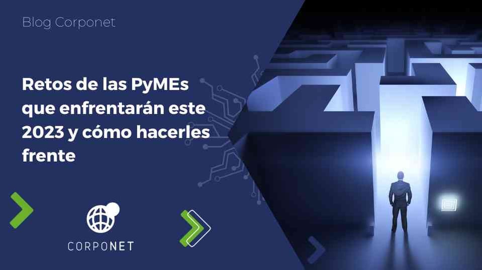 Retos de las PyMEs que enfrentarán este 2023 y cómo hacerles frente